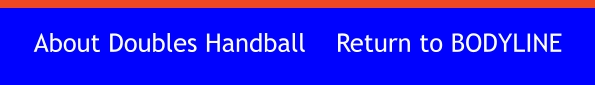 About Doubles Handball  	Return to BODYLINE